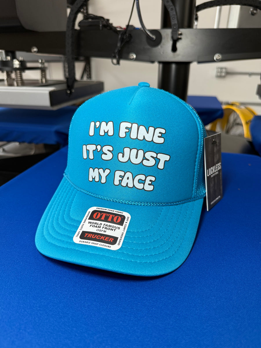 I'm Fine It's Just My Face Trucker Hat – Luckless Outfitters