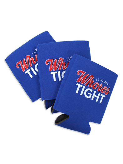 I like my Wh*res Tight Koozie