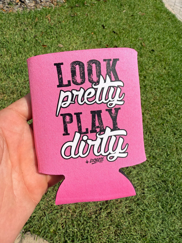 Look Pretty Play Dirty Koozie