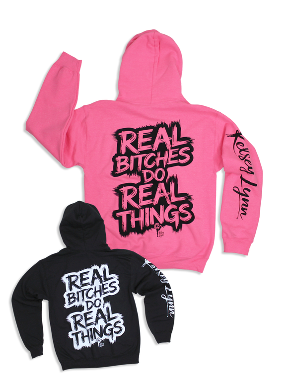 Real B*tches Do Real Things Hoodie - Kelsey Lynn Music