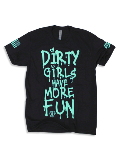 Dirty Girls Have More Fun | Tee Teal