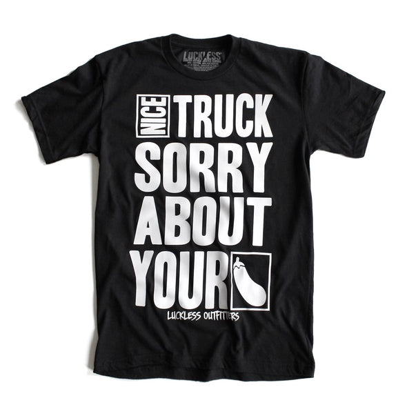 Nice Truck Sorry About Your (Multiple Styles) - Luckless Outfitters