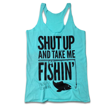Shut Up And Take Me Fishing (Multiple Styles) - Luckless Outfitters