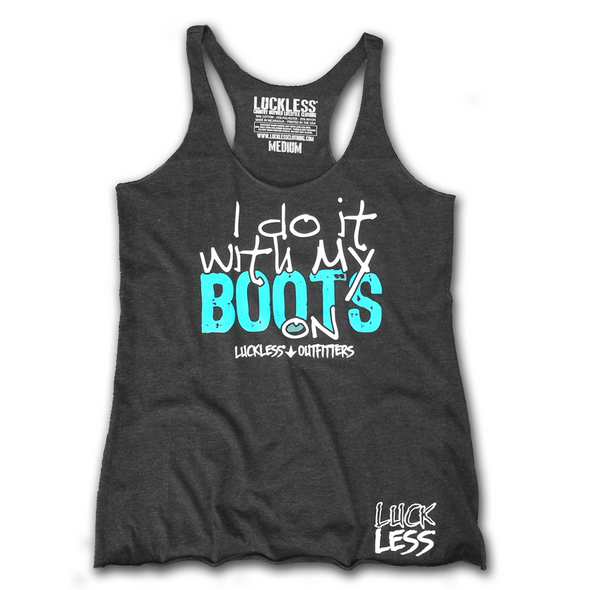 I Do It With My Boots On (Multiple Styles) - Luckless Outfitters